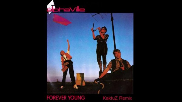 Alphaville - Forever Young (KaktuZ Remix)