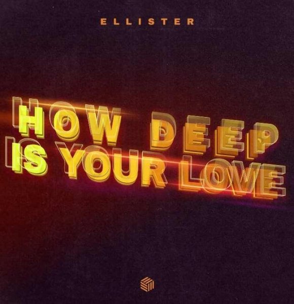 Ellister - How Deep Is Your Love