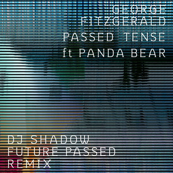 George FitzGerald - Passed Tense (feat. Panda Bear) [DJ Shadow Future Passed Remix]