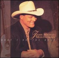 John Michael Montgomery - What I Do The Best