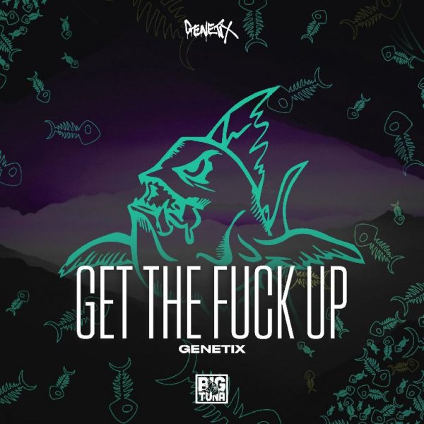 Genetix - Get The Fuck Up