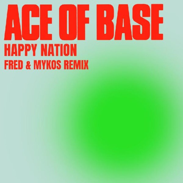 Ace Of Base - Happy Nation (Fred & Mykos Remix)