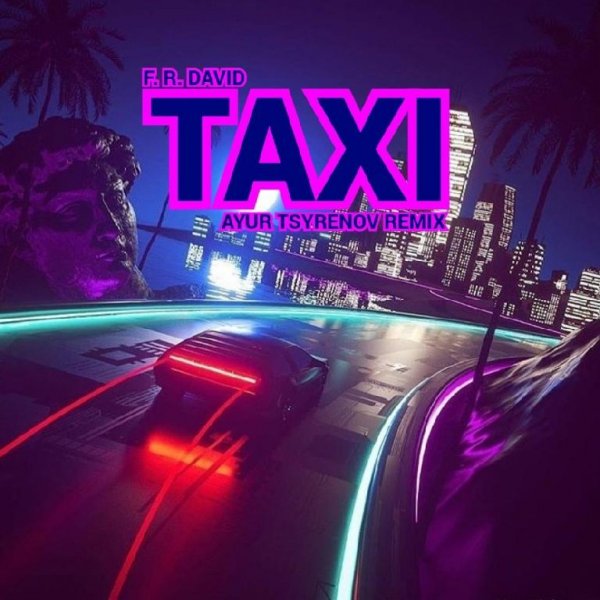 F. R. David - Taxi (Ayur Tsyrenov Remix)