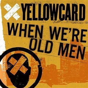 Yellowcard - When Were Old Men