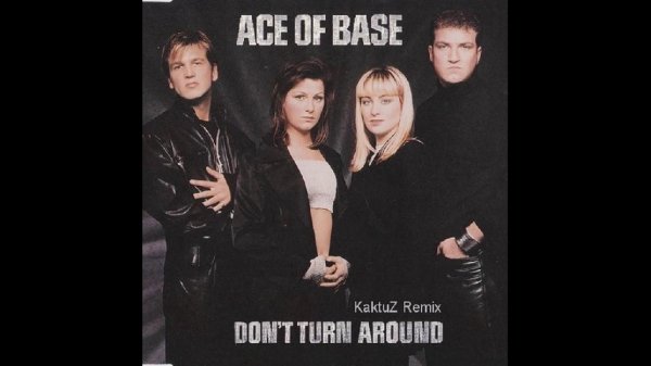 Ace of Base - Don't Turn Around (KaktuZ Remix)