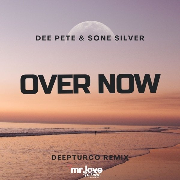 Dee Pete, Sone Silver - Over Now (DeepTurco Remix)