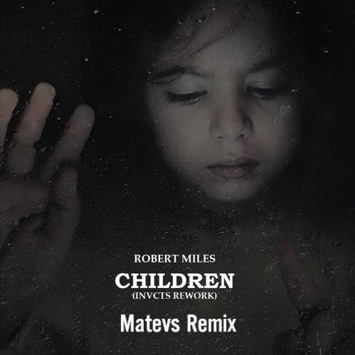 Robert Miles - Children (Matevs Remix)