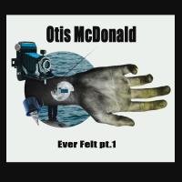 Otis McDonald - Ever Felt pt.1