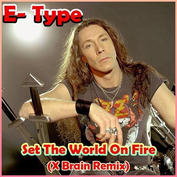 E-Type - Set The World On Fire (X Brain Remix)