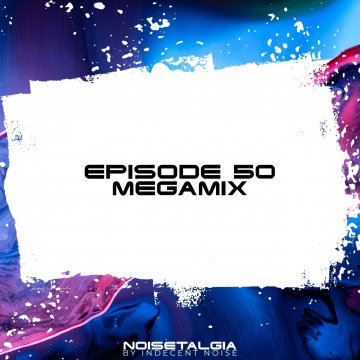 Indecent Noise - Noisetalgia Podcast 050 (2024)