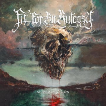 Fit For An Autopsy - The Sea Of Tragic Beasts (201